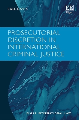 Prosecutorial Discretion in International Criminal Justice