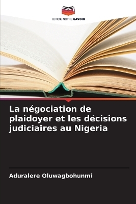 La n&eacute;gociation de plaidoyer et les d&eacute;cisions judiciaires au Nigeria - Aduralere Oluwagbohunmi