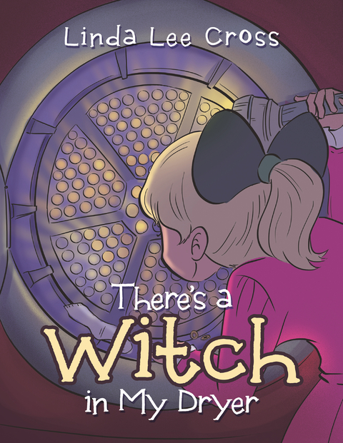 There&rsquo;s a Witch in My Dryer - Linda Lee Cross