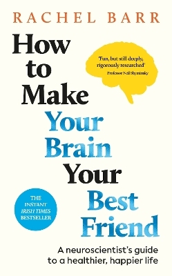 How to Make Your Brain Your Best Friend - Dr. Rachel Barr