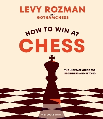 How to Win At Chess - Levy Rozman,  GothamChess