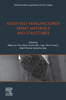 Additively Manufactured Smart Materials and Structures - 