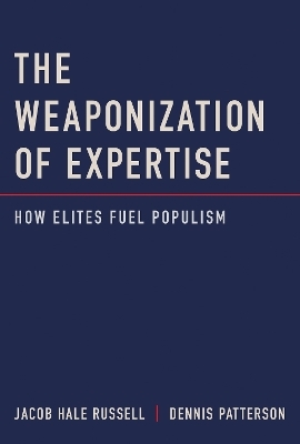 The Weaponization of Expertise - Jacob Hale Russell, Dennis Patterson