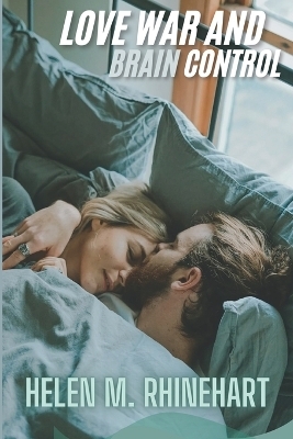 Love, War, and Brain Control - Helen M Rhinehart