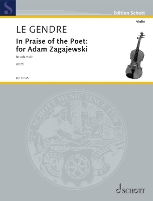 Le Gendre: In Praise of the Poet: For Adam Zagajewski for Solo Violin - 