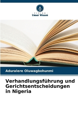 Verhandlungsf&uuml;hrung und Gerichtsentscheidungen in Nigeria - Aduralere Oluwagbohunmi