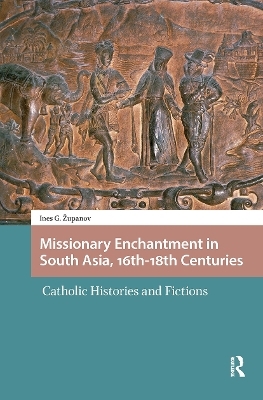 Missionary Enchantment in South Asia, 16th-18th Centuries