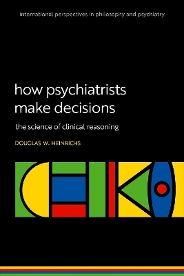 How Psychiatrists Make Decisions - Douglas W. Heinrichs