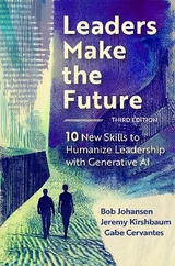 Leaders Make the Future, Third Edition - Johansen, Bob; Kirshbaum, Jeremy