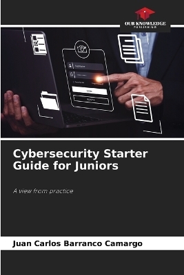 Cybersecurity Starter Guide for Juniors - Juan Carlos Barranco Camargo