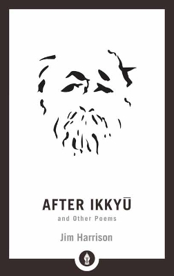After Ikkyu and Other Poems - Jim Harrison