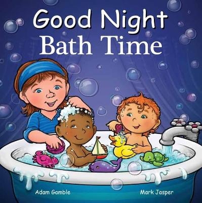 Good Night Bath Time - Adam Gamble, Mark Jasper
