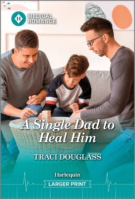 A Single Dad to Heal Him - Traci Douglass