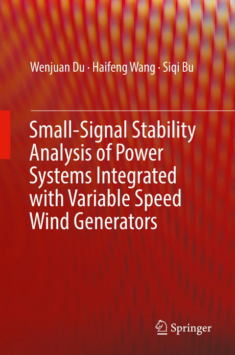 Small-Signal Stability Analysis of Power Systems Integrated with Variable Speed Wind Generators - Wenjuan Du, Haifeng Wang, Siqi Bu