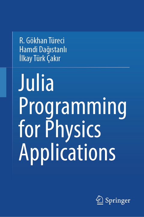 Julia Programming for Physics Applications - R. Gökhan Türeci, Hamdi Dağıstanlı, İlkay Türk Çakır