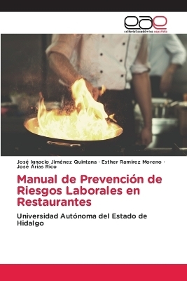 Manual de Prevenci&oacute;n de Riesgos Laborales en Restaurantes - Jos&eacute; Ignacio Jim&eacute;nez Quintana, Esther Ram&iacute;rez Moreno, Jos&eacute; Arias Rico