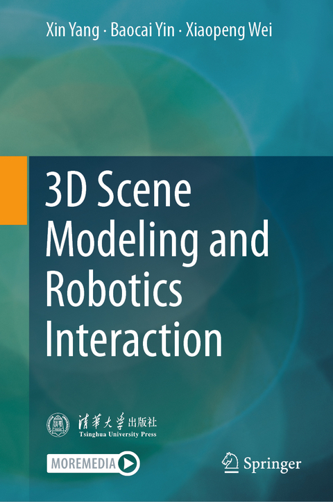 3D Scene Modeling and Robotics Interaction - Xin Yang, Baocai Yin, Xiaopeng Wei