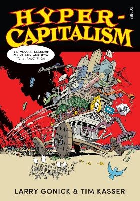 Hyper-Capitalism: The Modern Economy, its Values, and How to Change Them - Larry Gonick, Tim Kasser