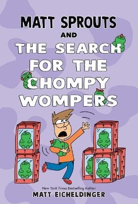 Matt Sprouts and the Search for the Chompy Wompers - Matthew Eicheldinger