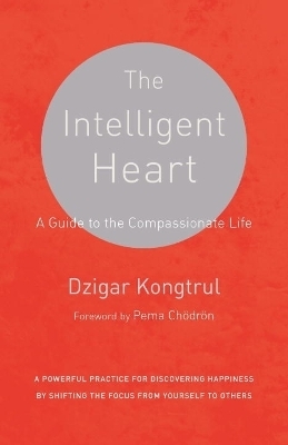 The Intelligent Heart - Dzigar Kongtrul, Joseph Waxman