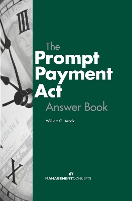 The Prompt Payment Act Answer Book - William G. Arnold