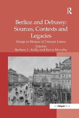 Berlioz and Debussy: Sources, Contexts and Legacies - Kerry Murphy