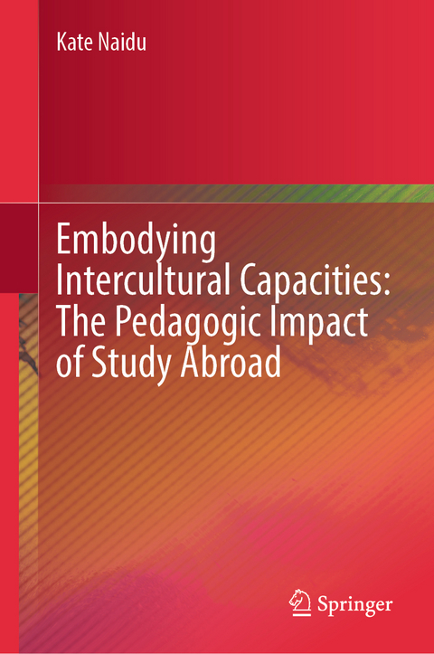 Embodying Intercultural Capacities: The Pedagogic Impact of Study Abroad - Kate Naidu