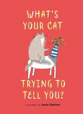 What&rsquo;s Your Cat Trying to Tell You? - Jamie Shelman