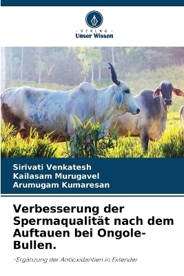 Verbesserung der Spermaqualit&auml;t nach dem Auftauen bei Ongole-Bullen. - Sirivati Venkatesh, Kailasam Murugavel, Arumugam Kumaresan