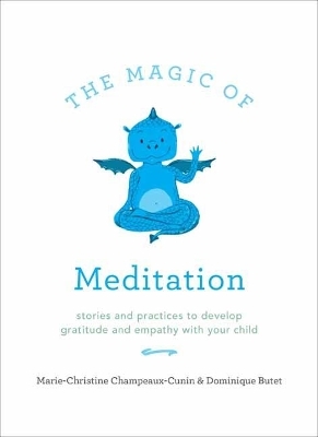 The Magic of Meditation - Marie Champeaux-Cunin, Dominique Butet