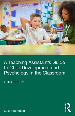A Teaching Assistant’s Guide to Child Development and Psychology in the Classroom - Susan Bentham