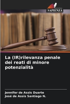 La (IR)rilevanza penale dei reati di minore potenzialit&agrave; - Jennifer de Assis Duarte, Jos&eacute; de Assis Santiago N