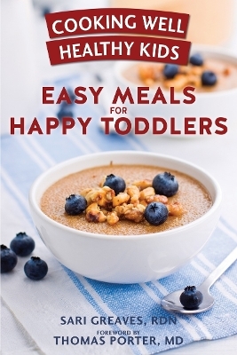 Cooking Well Healthy Kids: Easy Meals for Happy Toddlers - Sari Greaves