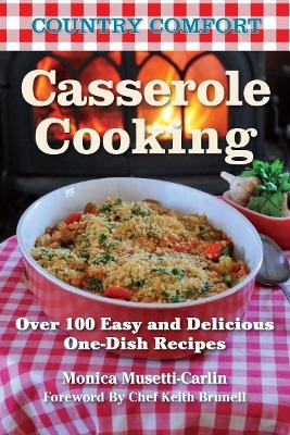 Casserole Cooking: Country Comfort - Monica Musetti-Carlin
