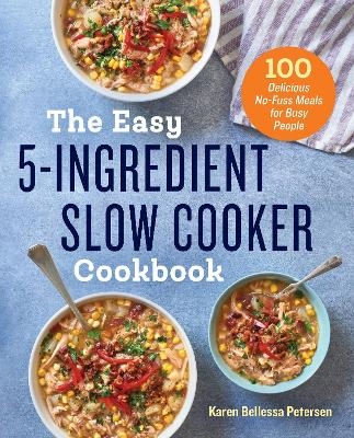 The Easy 5-Ingredient Slow Cooker Cookbook - Karen Bellessa Petersen