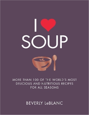 I Love Soup - Beverly Leblanc