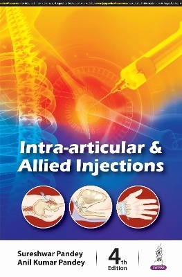 Intra-Articular & Allied Injections - Sureshwar Pandey, Anil Kumar Pandey