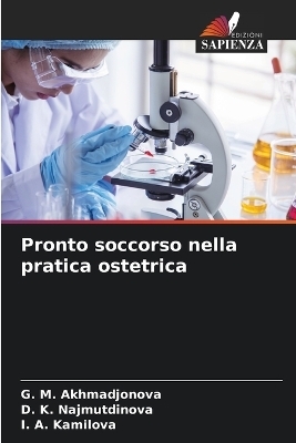 Pronto soccorso nella pratica ostetrica - G M Akhmadjonova, D K Najmutdinova, I A Kamilova