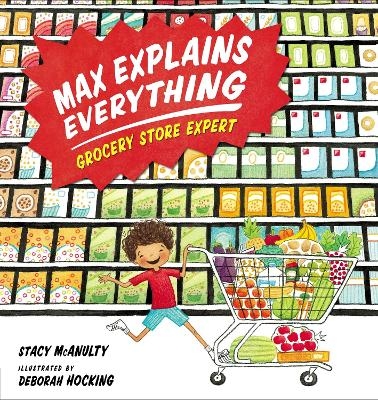 Max Explains Everything: Grocery Store Expert - Stacy McAnulty