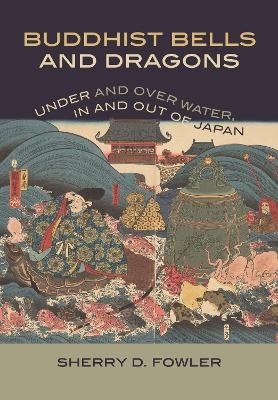 Buddhist Bells and Dragons - Sherry D. Fowler