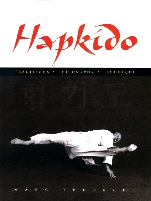 Hapkido: Traditions, Philosophy, Technique - Marc Tedeschi