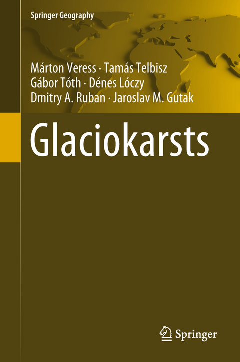 Glaciokarsts - M&aacute;rton Veress, Tam&aacute;s Telbisz, G&aacute;bor T&oacute;th, D&eacute;nes L&oacute;czy, Dmitry A. Ruban, Jaroslav M. Gutak