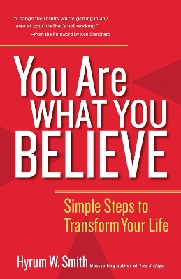 You Are What You Believe: Simple Steps to Transform Your Life -  Smith