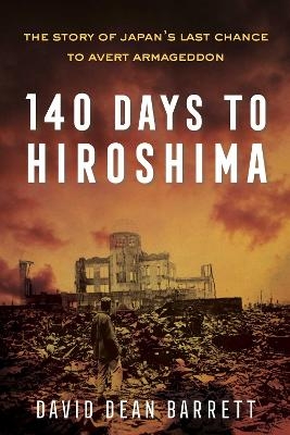 140 Days to Hiroshima - David Dean Barrett