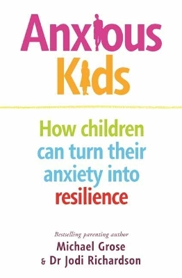 Anxious Kids - Michael Grose, Jodi Richardson