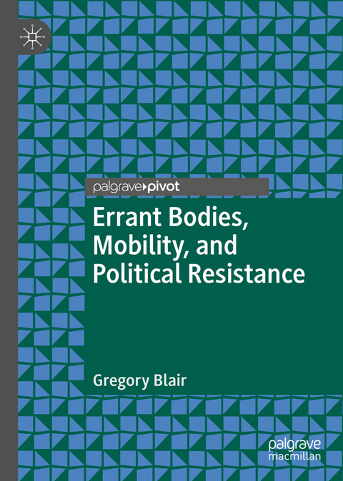Errant Bodies, Mobility, and Political Resistance - Gregory Blair