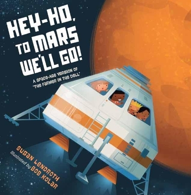 Hey-Ho, to Mars We'll Go! - Susan Lendroth, Bob Kolar