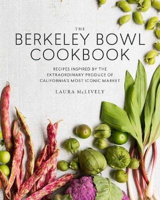 The Berkeley Bowl Cookbook - Laura Mclively
