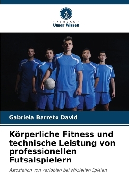 K&ouml;rperliche Fitness und technische Leistung von professionellen Futsalspielern - Gabriela Barreto David