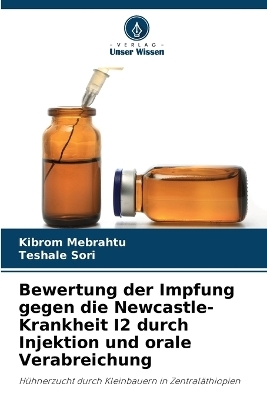Bewertung der Impfung gegen die Newcastle-Krankheit I2 durch Injektion und orale Verabreichung - Kibrom Mebrahtu, Teshale Sori